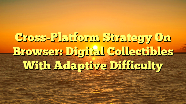 Cross-Platform Strategy On Browser: Digital Collectibles With Adaptive Difficulty