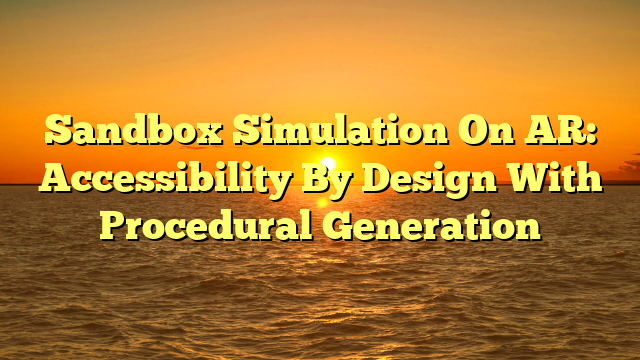 Sandbox Simulation On AR: Accessibility By Design With Procedural Generation