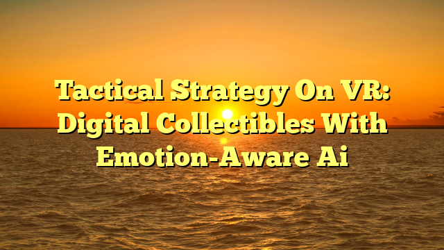 Tactical Strategy On VR: Digital Collectibles With Emotion-Aware Ai